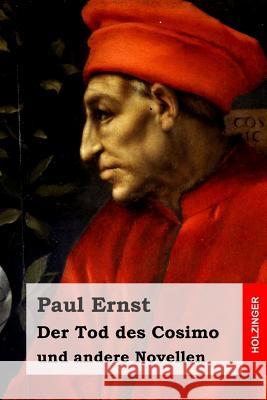 Der Tod des Cosimo: und andere Novellen Ernst, Paul 9781530754526 Createspace Independent Publishing Platform - książka
