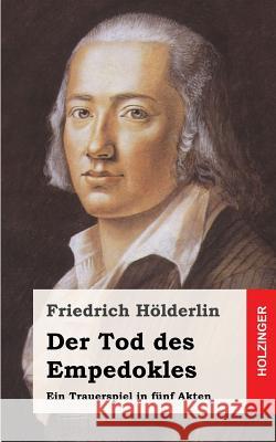 Der Tod des Empedokles: Ein Trauerspiel in fünf Akten Holderlin, Friedrich 9781483939476 Createspace - książka