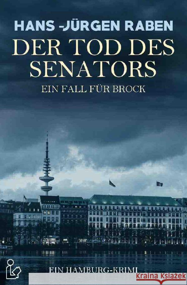 DER TOD DES SENATORS - EIN FALL FÜR BROCK : Ein Hamburg-Krimi Raben, Hans-Jürgen 9783750271944 epubli - książka