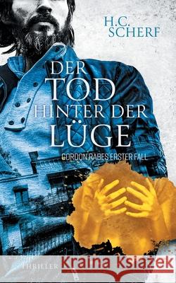 Der Tod hinter der Lüge: Gordon Rabes erster Fall H C Scherf 9783751901352 Books on Demand - książka