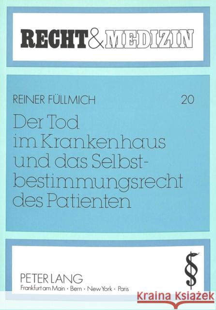 Der Tod im Krankenhaus und das Selbstbestimmungsrecht des Patienten : Über das Recht des nicht entscheidungsfähigen Patienten, künstlich lebensverlängernde Maßnahmen abzulehnen. Dissertationsschrift Reiner Fullmich Reiner Feullmich 9783631427002 Peter Lang Gmbh, Internationaler Verlag Der W - książka