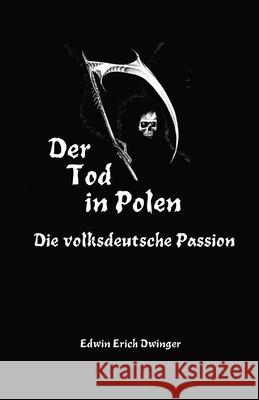 Der Tod in Polen: Die volksdeutsche Passion Edwin Erich Dwinger 9781998785087 Scriptorium - książka