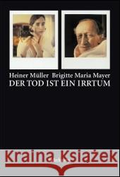 Der Tod ist ein Irrtum : Texte, Bilder, Autographen Mayer, Brigitte M. Müller, Heiner  9783518417188 Suhrkamp - książka