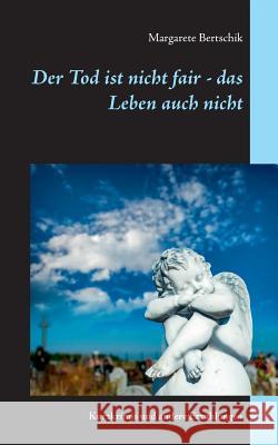 Der Tod ist nicht fair - das Leben auch nicht: Kurzkrimis und andere Erzählungen Bertschik, Margarete 9783739204840 Books on Demand - książka