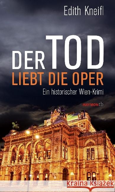 Der Tod liebt die Oper : Ein historischer Wien-Krimi Kneifl, Edith 9783709978795 Haymon Verlag - książka