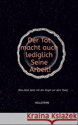 Der Tod macht auch lediglich Seine Arbeit! (Softcover) - Hofnarr des Lichts, Hellstern 9783384705990 tredition - książka