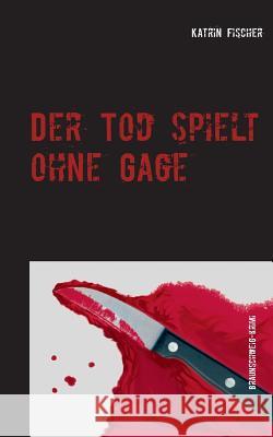 Der Tod spielt ohne Gage: Braunschweig-Krimi in drei Episoden Katrin Fischer 9783734748349 Books on Demand - książka