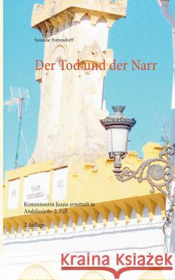 Der Tod und der Narr: Kommissarin Juana ermittelt in Andalusien - 2. Fall Susanne Hottendorff 9783739226736 Books on Demand - książka