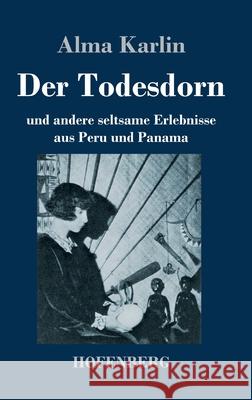 Der Todesdorn: und andere seltsame Erlebnisse aus Peru und Panama Alma Karlin 9783743740051 Hofenberg - książka