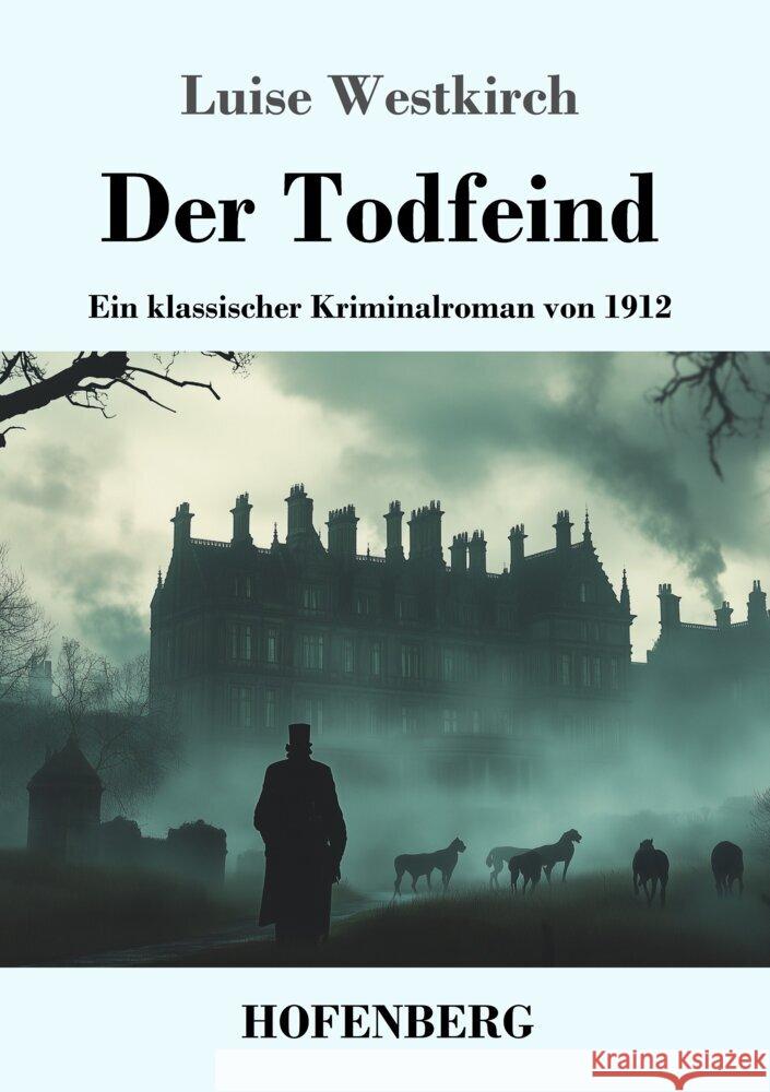 Der Todfeind: Ein klassischer Kriminalroman von 1912 Luise Westkirch 9783743749245 Henricus - Edition Deutsche Klassik Gmbh, Ber - książka