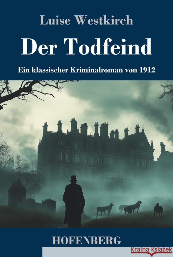 Der Todfeind: Ein klassischer Kriminalroman von 1912 Luise Westkirch 9783743749306 Henricus - Edition Deutsche Klassik Gmbh, Ber - książka