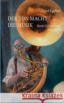 Der Ton macht die Musik: Bunte Geschichten Egelhof, Gerd 9783839155066 Books on Demand - książka