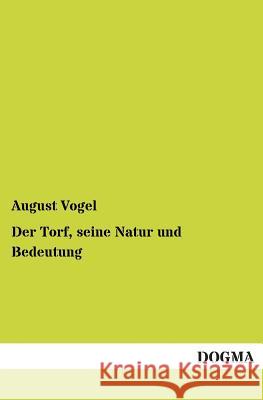 Der Torf, Seine Natur Und Bedeutung August Vogel 9783955801489 Dogma - książka