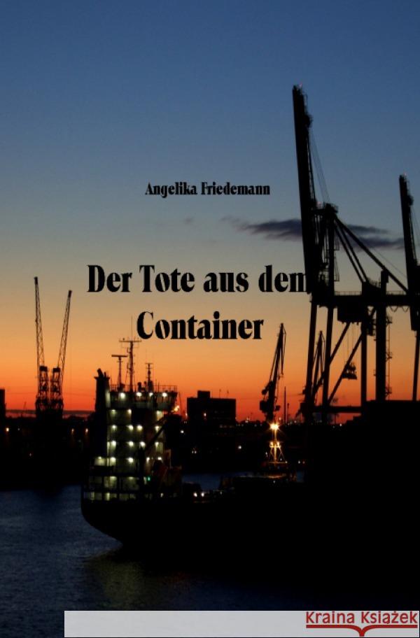 Der Tote aus dem Container Friedemann, Angelika 9783758416675 epubli - książka