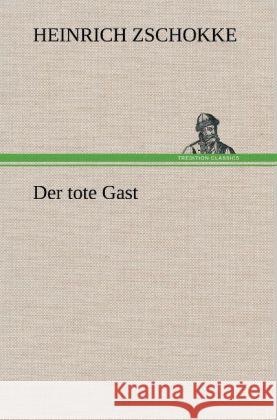 Der tote Gast Zschokke, Heinrich 9783847264262 TREDITION CLASSICS - książka