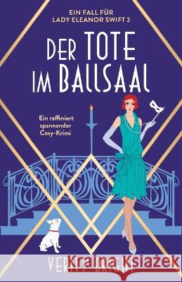 Der Tote im Ballsaal: Ein raffiniert spannender Cosy-Krimi Verity Bright Johannes Schmid Cyra Pfennings 9781837907014 Bookouture - książka