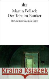 Der Tote im Bunker : Bericht über meinen Vater. Ausgezeichnet mit dem Buch.Preis 2005 Pollack, Martin   9783423135283 DTV - książka