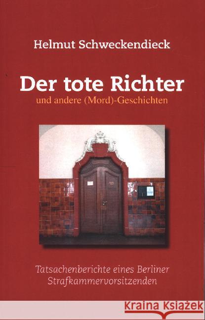 Der tote Richter und andere (Mord)-Geschichten: Tatsachenberichte eines Berliner Strafkammervorsitzenden Helmut Schweckendieck 9783748118350 Books on Demand - książka