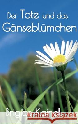 Der Tote und das Gänseblümchen Leb, Brenda 9783347406148 Tredition Gmbh - książka