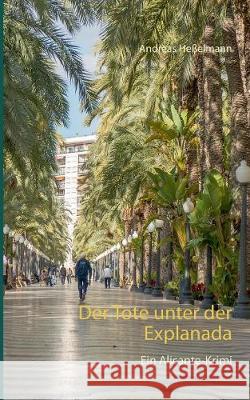 Der Tote unter der Explanada: Ein Alicante-Krimi Andreas Heßelmann 9783740711252 Twentysix - książka