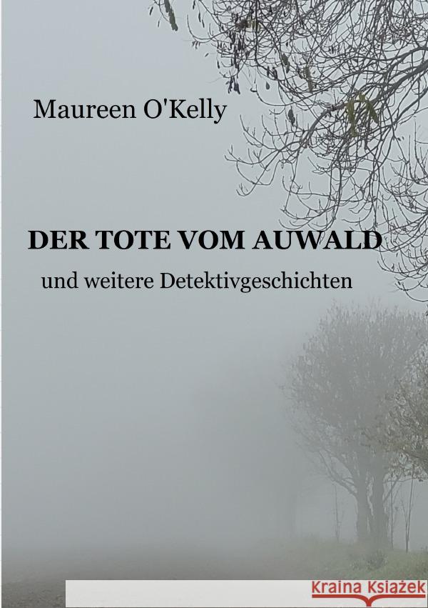 DER TOTE VOM AUWALD und weitere Detektivgeschichten O'Kelly, Maureen 9783565112739 epubli - książka