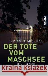 Der Tote vom Maschsee : Kriminalroman Mischke, Susanne   9783492258753 Piper - książka