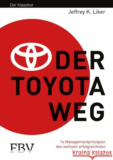 Der Toyota Weg : 14 Managementprinzipien des weltweit erfolgreichsten Automobilkonzerns Liker, Jeffrey K. 9783898797917 FinanzBuch - książka