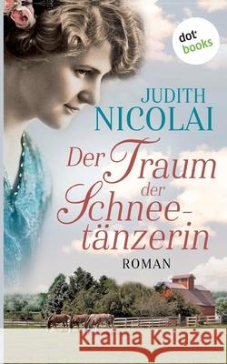 Der Traum der Schneetänzerin: Roman Nicolai, Judith 9783961485147 Dotbooks Print - książka