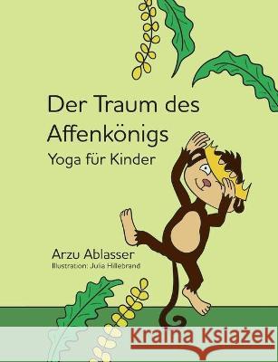 Der Traum des Affenkönigs: Yoga für Kinder Ablasser, Arzu 9783347242999 Tredition Gmbh - książka