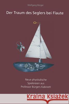 Der Traum Des Seglers Bei Flaute: Neue Physikalische Spielereien Aus Professor Bürgers Kabinett Bürger, Wolfgang 9783034850070 Birkhauser - książka