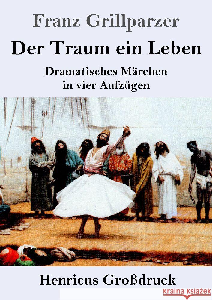 Der Traum ein Leben (Gro?druck): Dramatisches M?rchen in vier Aufz?gen Franz Grillparzer 9783847856238 Henricus - książka