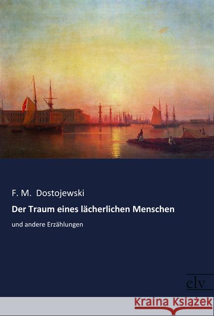 Der Traum eines lächerlichen Menschen : und andere Erzählungen Dostojewski, F. M. 9783959091275 Europäischer Literaturverlag - książka