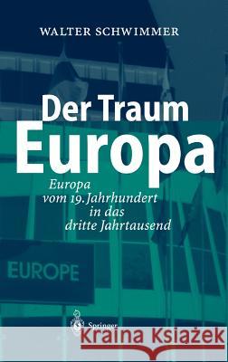 Der Traum Europa: Europa Vom 19. Jahrhundert in Das Dritte Jahrtausend Schwimmer, Walter 9783540407119 Springer - książka