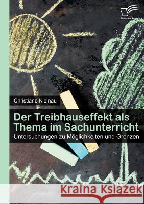 Der Treibhauseffekt als Thema im Sachunterricht: Untersuchungen zu Möglichkeiten und Grenzen Kleinau, Christiane 9783842893078 Diplomica Verlag Gmbh - książka