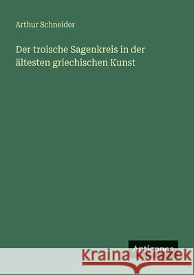 Der troische Sagenkreis in der ?ltesten griechischen Kunst Arthur Schneider 9783563989166 Antigonos Verlag - książka