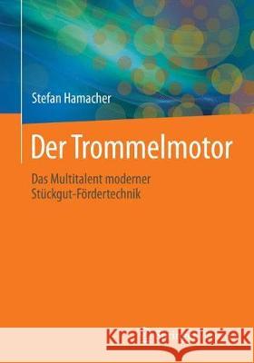 Der Trommelmotor: Das Multitalent Moderner Stückgut-Fördertechnik Hamacher, Stefan 9783662590072 Springer Berlin Heidelberg - książka