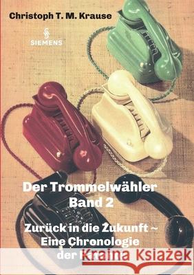 Der Trommelwähler - Band 2: Zurück in die Zukunft - Eine Chronologie der Patente Krause, Christoph T. M. 9783347266599 Tredition Gmbh - książka