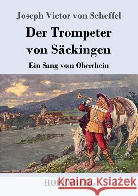 Der Trompeter von Säckingen: Ein Sang vom Oberrhein Joseph Victor Von Scheffel 9783743710979 Hofenberg - książka