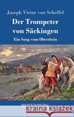 Der Trompeter von Säckingen: Ein Sang vom Oberrhein Scheffel, Joseph Victor Von 9783743710986 Hofenberg - książka