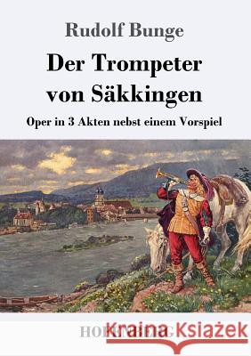 Der Trompeter von Säkkingen: Oper in 3 Akten nebst einem Vorspiel Bunge, Rudolf 9783743710955 Hofenberg - książka