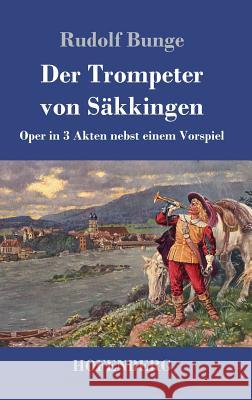 Der Trompeter von Säkkingen: Oper in 3 Akten nebst einem Vorspiel Rudolf Bunge 9783743710962 Hofenberg - książka