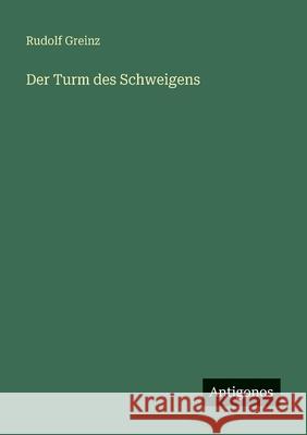 Der Turm des Schweigens Rudolf Greinz 9783563935170 Antigonos Verlag - książka