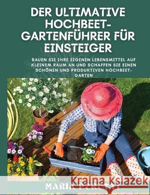 Der ultimative Hochbet-Gartenführer für Einsteiger Peretti, Maria 9781738784721 Hafiz Publications - książka