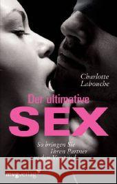 Der ultimative Sex : So bringen Sie Ihren Partner um den Verstand Labouche, Charlotte   9783868820072 Moderne Verlagsges. MVG - książka