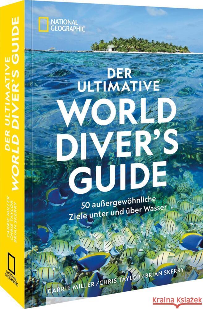 Der ultimative World Diver's Guide Miller, Carrie, Taylor, Chris, Skerry, Brian 9783987011047 National Geographic Deutschland - książka