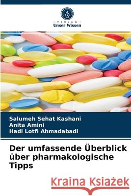 Der umfassende Überblick über pharmakologische Tipps Salumeh Sehat Kashani, Anita Amini, Hadi Lotfi Ahmadabadi 9786204084510 Verlag Unser Wissen - książka