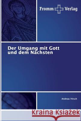 Der Umgang mit Gott und dem Nächsten Hirsch, Andreas 9786202441506 Fromm Verlag - książka