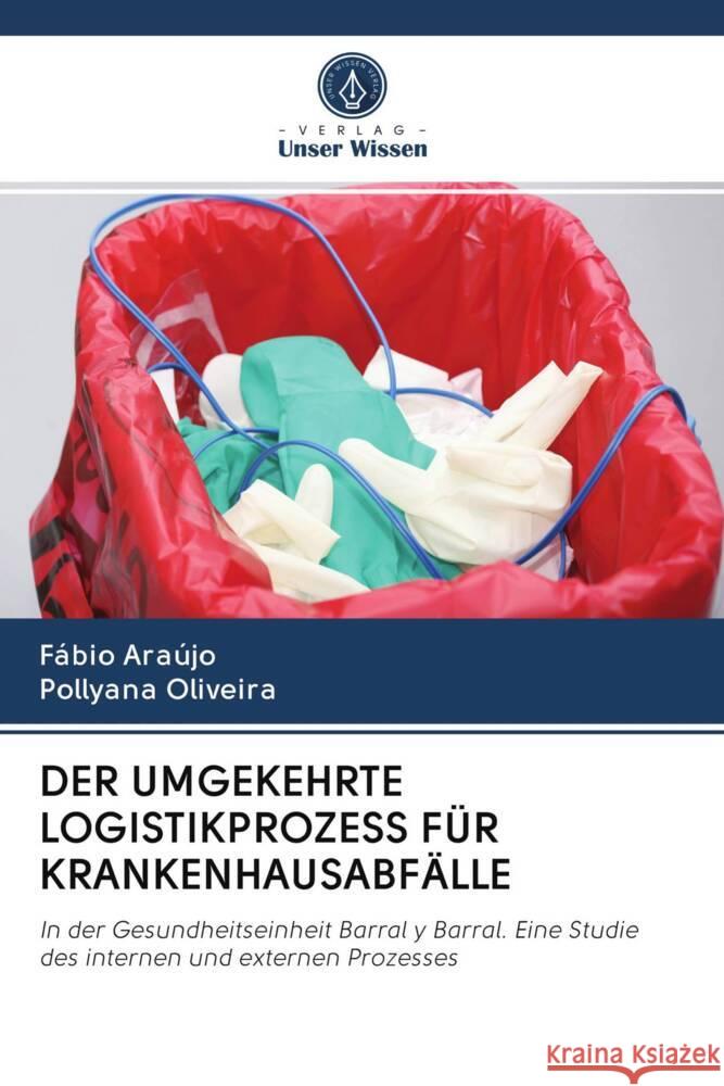 DER UMGEKEHRTE LOGISTIKPROZESS FÜR KRANKENHAUSABFÄLLE Araujo, Fabio, Oliveira, Pollyana 9786202951623 Verlag Unser Wissen - książka