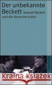 Der unbekannte Beckett : Samuel Beckett und die deutsche Kultur  9783518456743 Suhrkamp - książka