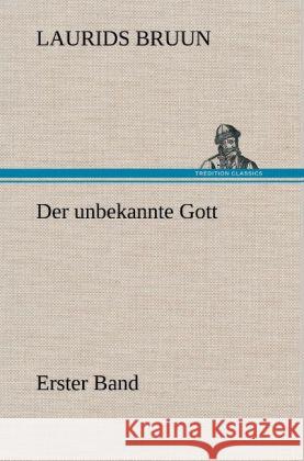 Der unbekannte Gott - Erster Band Bruun, Laurids 9783847244752 TREDITION CLASSICS - książka